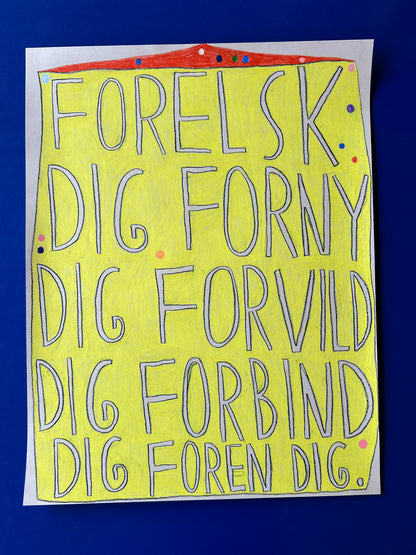 Forelsk dig, forny dig, forvild dig, forbind dig, foren dig
